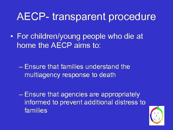 AECP- transparent procedure • For children/young people who die at home the AECP aims