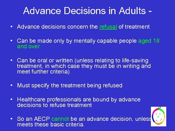 Advance Decisions in Adults • Advance decisions concern the refusal of treatment • Can