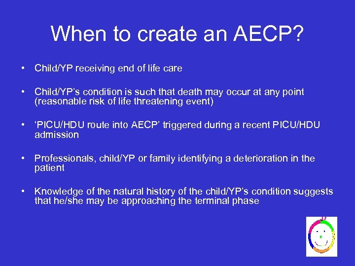 When to create an AECP? • Child/YP receiving end of life care • Child/YP’s