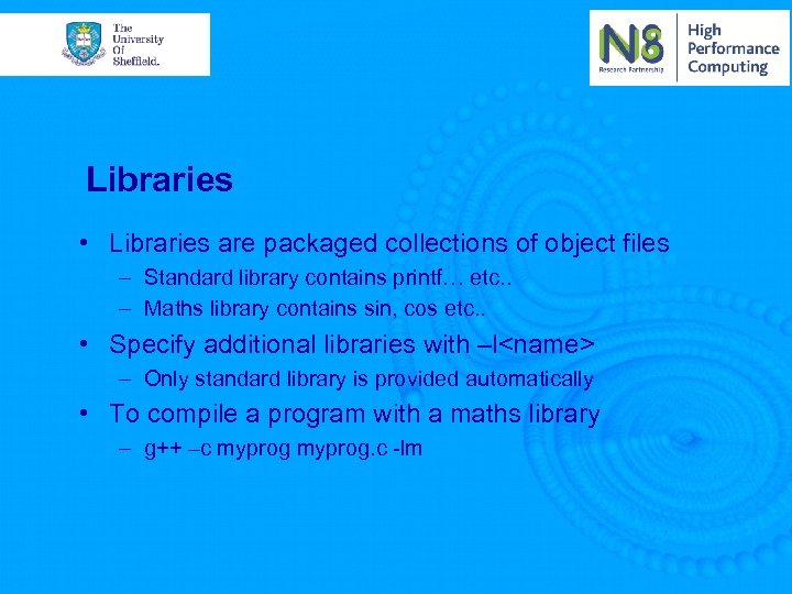 Libraries • Libraries are packaged collections of object files – Standard library contains printf…