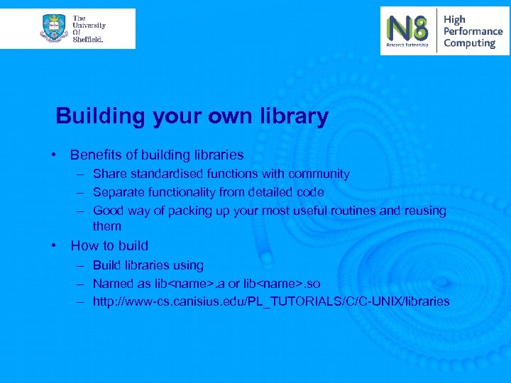 Building your own library • Benefits of building libraries – Share standardised functions with