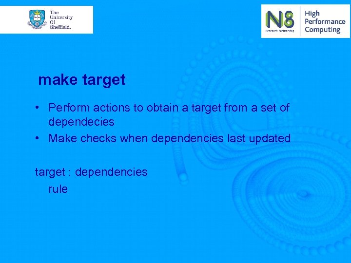 make target • Perform actions to obtain a target from a set of dependecies