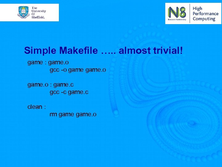 Simple Makefile …. . almost trivial! game : game. o gcc -o game. o