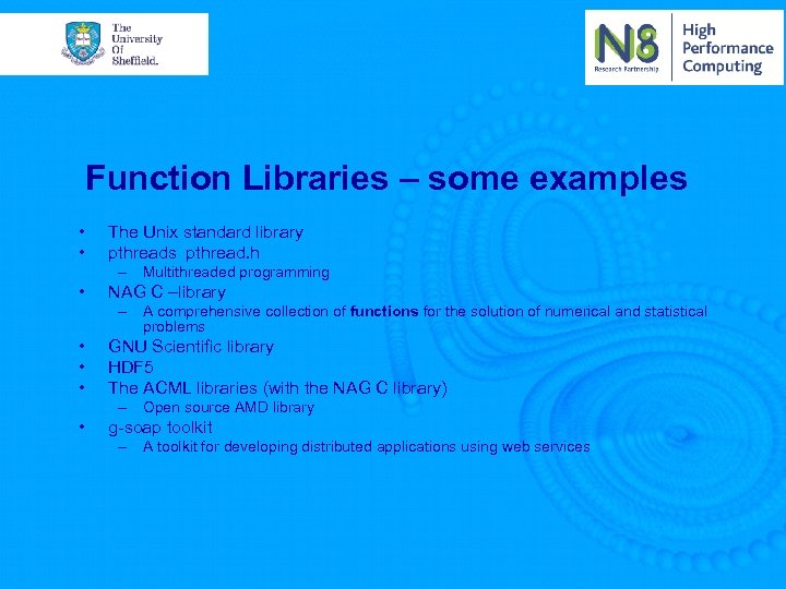 Function Libraries – some examples • • The Unix standard library pthreads pthread. h