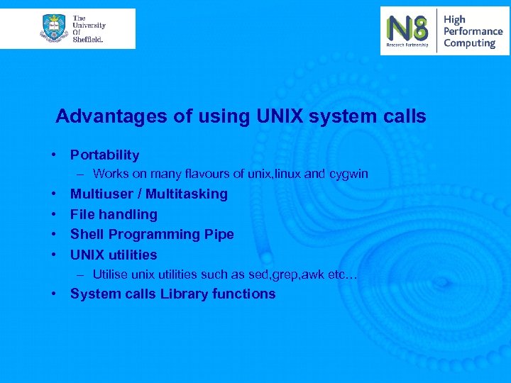 Advantages of using UNIX system calls • Portability – Works on many flavours of