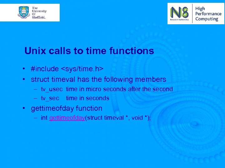 Unix calls to time functions • #include <sys/time. h> • struct timeval has the