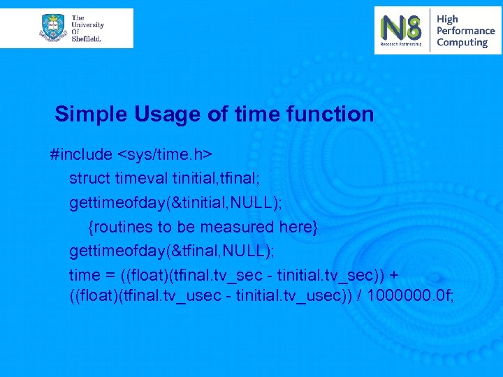 Simple Usage of time function #include <sys/time. h> struct timeval tinitial, tfinal; gettimeofday(&tinitial, NULL);