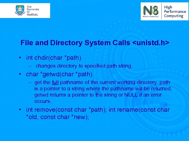 File and Directory System Calls <unistd. h> • int chdir(char *path) – changes directory