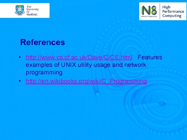 References • http: //www. cs. cf. ac. uk/Dave/C/CE. html Features examples of UNIX utility