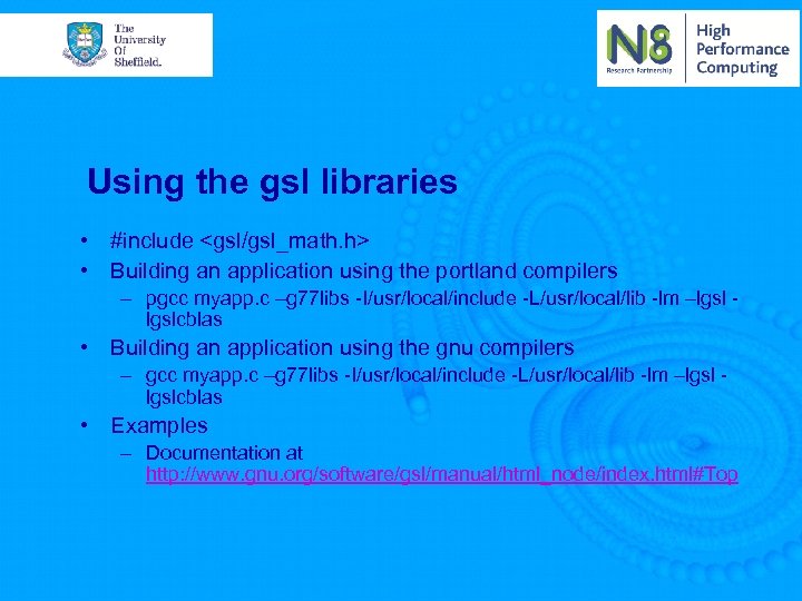 Using the gsl libraries • #include <gsl/gsl_math. h> • Building an application using the