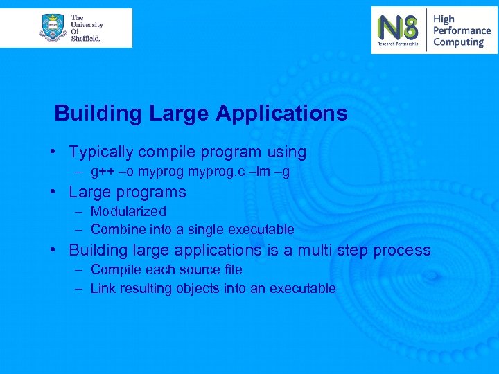 Building Large Applications • Typically compile program using – g++ –o myprog. c –lm