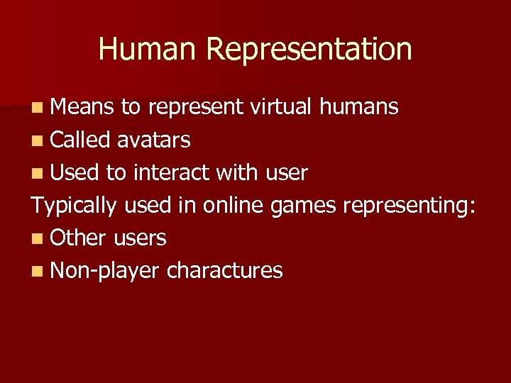 Human Representation n Means to represent virtual humans n Called avatars n Used to