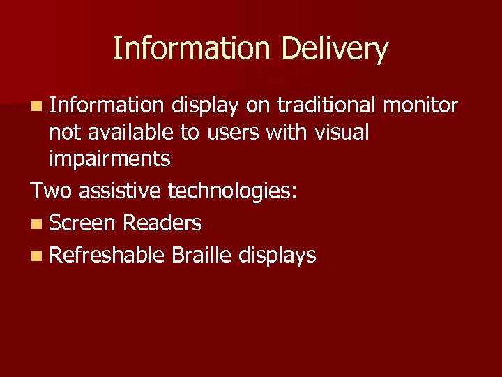 Information Delivery n Information display on traditional monitor not available to users with visual