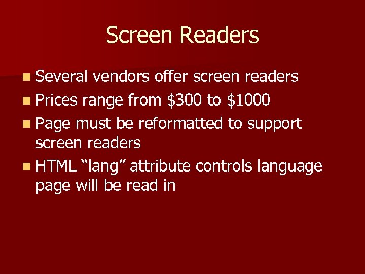 Screen Readers n Several vendors offer screen readers n Prices range from $300 to