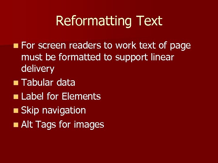 Reformatting Text n For screen readers to work text of page must be formatted