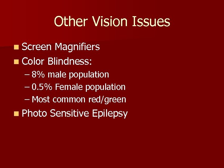 Other Vision Issues n Screen Magnifiers n Color Blindness: – 8% male population –