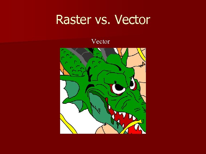 Raster vs. Vector 