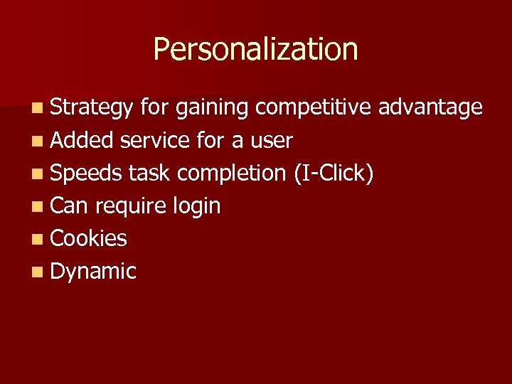 Personalization n Strategy for gaining competitive advantage n Added service for a user n