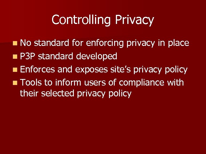 Controlling Privacy n No standard for enforcing privacy in place n P 3 P