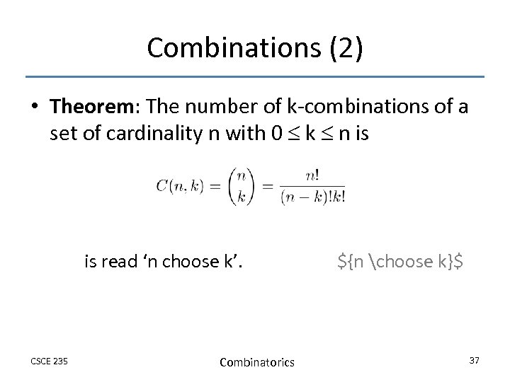Combinations (2) • Theorem: The number of k-combinations of a set of cardinality n
