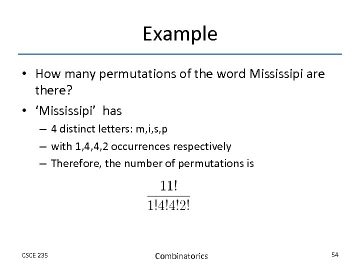 Example • How many permutations of the word Mississipi are there? • ‘Mississipi’ has