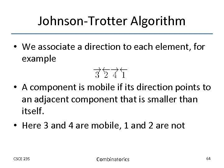 Johnson-Trotter Algorithm • We associate a direction to each element, for example • A