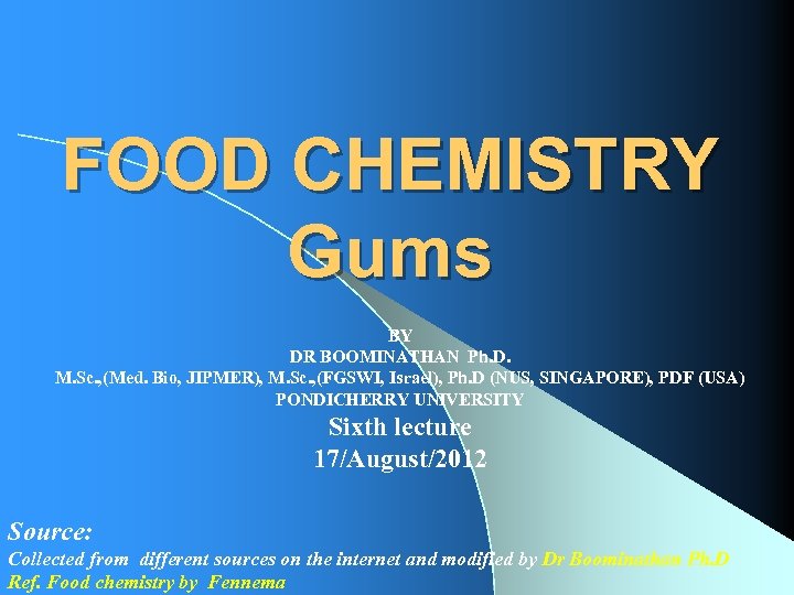 FOOD CHEMISTRY Gums BY DR BOOMINATHAN Ph. D. M. Sc. , (Med. Bio, JIPMER),