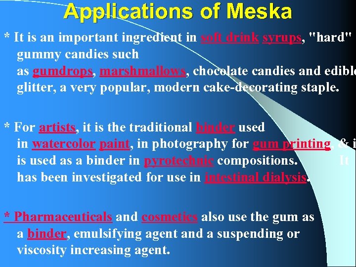Applications of Meska * It is an important ingredient in soft drink syrups, "hard"