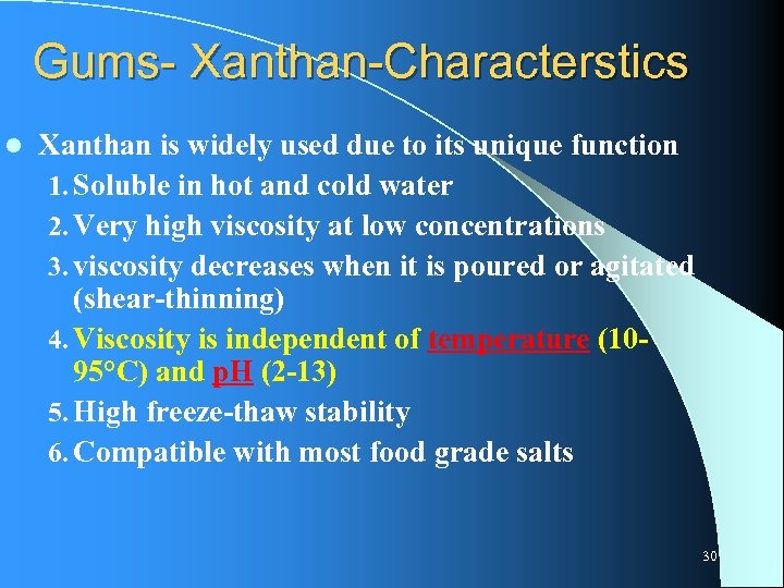 Gums- Xanthan-Characterstics l Xanthan is widely used due to its unique function 1. Soluble