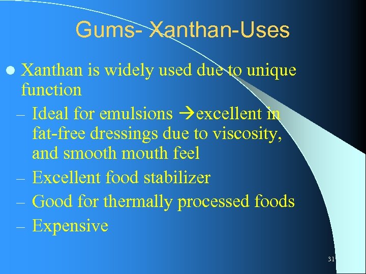 Gums- Xanthan-Uses Xanthan is widely used due to unique function – Ideal for emulsions
