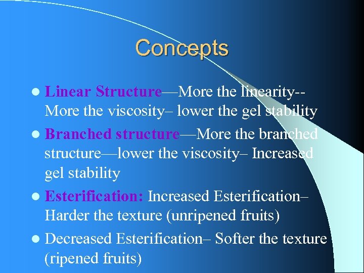 Concepts l Linear Structure—More the linearity-- More the viscosity– lower the gel stability l