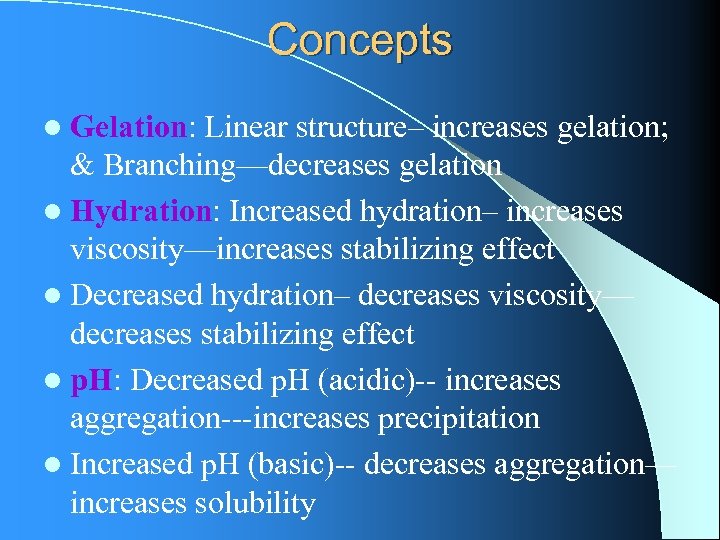 Concepts l Gelation: Linear structure– increases gelation; & Branching—decreases gelation l Hydration: Increased hydration–