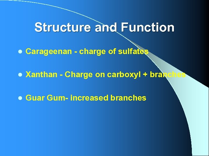 Structure and Function l Carageenan - charge of sulfates l Xanthan - Charge on