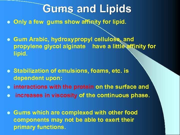 Gums and Lipids l Only a few gums show affinity for lipid. l Gum