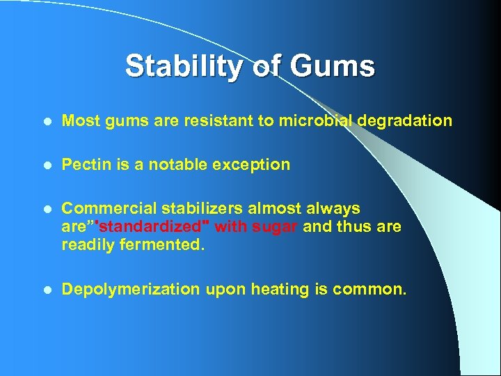 Stability of Gums l Most gums are resistant to microbial degradation l Pectin is
