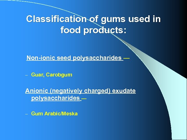 Classification of gums used in food products: Non-ionic seed polysaccharides — – Guar, Carobgum