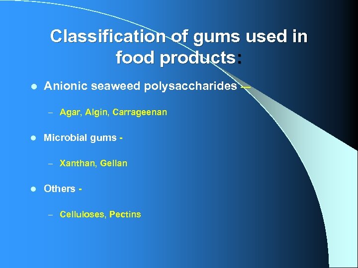 Classification of gums used in food products: l Anionic seaweed polysaccharides — – Agar,