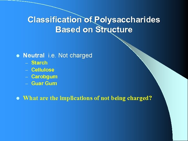 Classification of Polysaccharides Based on Structure l Neutral i. e. Not charged – –