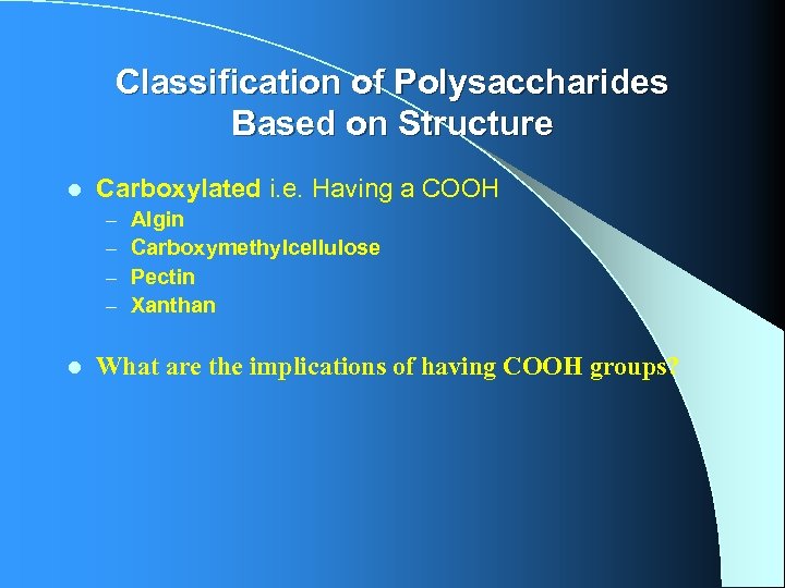 Classification of Polysaccharides Based on Structure l Carboxylated i. e. Having a COOH –