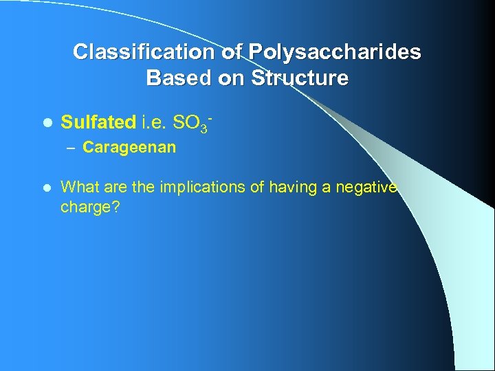 Classification of Polysaccharides Based on Structure l Sulfated i. e. SO 3– Carageenan l