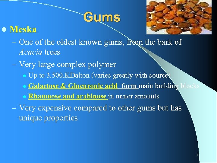 l Meska Gums – One of the oldest known gums, from the bark of