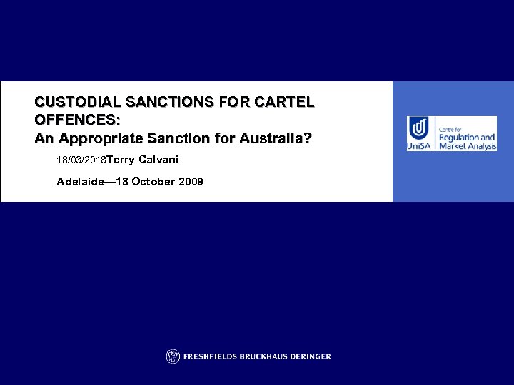 CUSTODIAL SANCTIONS FOR CARTEL OFFENCES: An Appropriate Sanction for Australia? 18/03/2018 Terry Calvani Adelaide—