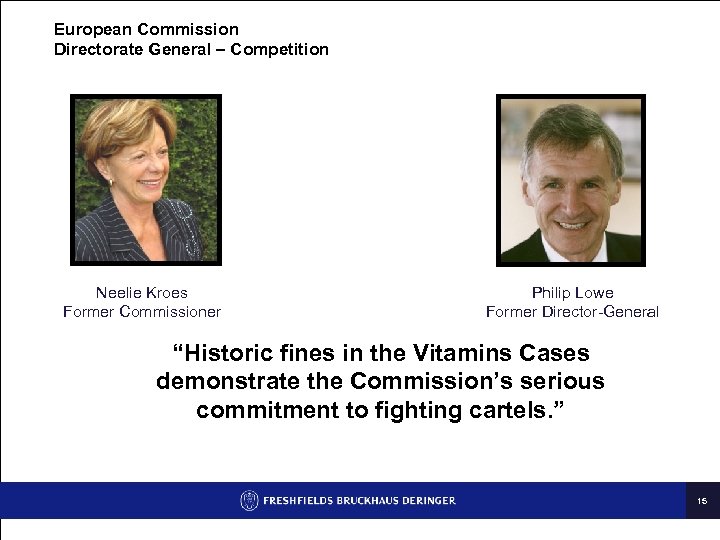 European Commission Directorate General – Competition Neelie Kroes Former Commissioner Philip Lowe Former Director-General