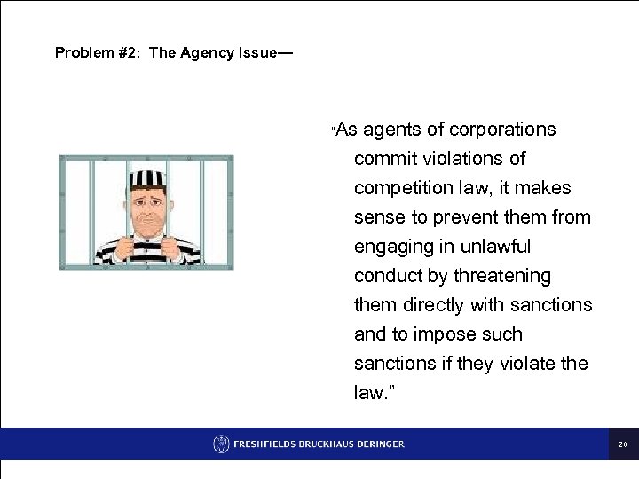 Problem #2: The Agency Issue— “ As agents of corporations commit violations of competition