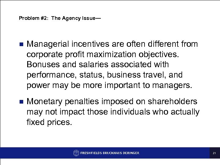 Problem #2: The Agency Issue— n Managerial incentives are often different from corporate profit