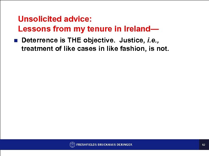 Unsolicited advice: Lessons from my tenure in Ireland— n Deterrence is THE objective. Justice,