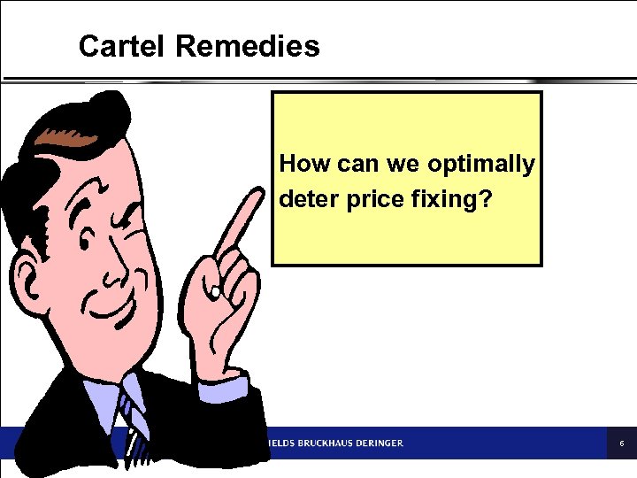 Cartel Remedies How can we optimally deter price fixing? 6 