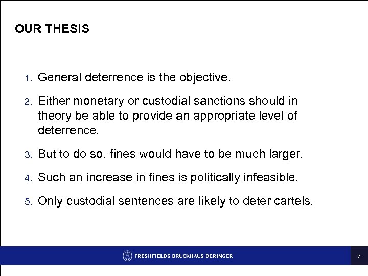 OUR THESIS 1. General deterrence is the objective. 2. Either monetary or custodial sanctions