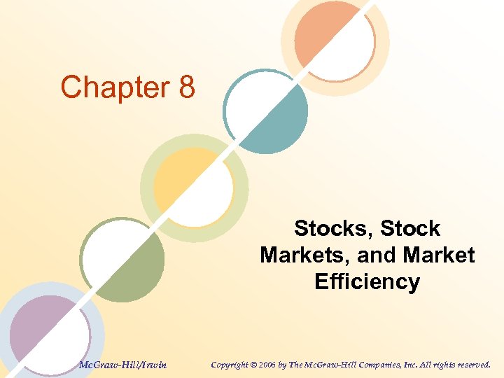 Chapter 8 Stocks, Stock Markets, and Market Efficiency Mc. Graw-Hill/Irwin Copyright © 2006 by