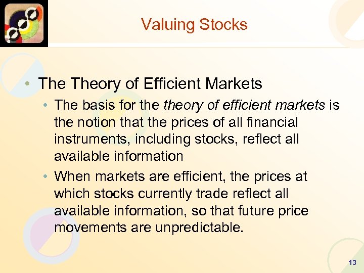Valuing Stocks • Theory of Efficient Markets • The basis for theory of efficient